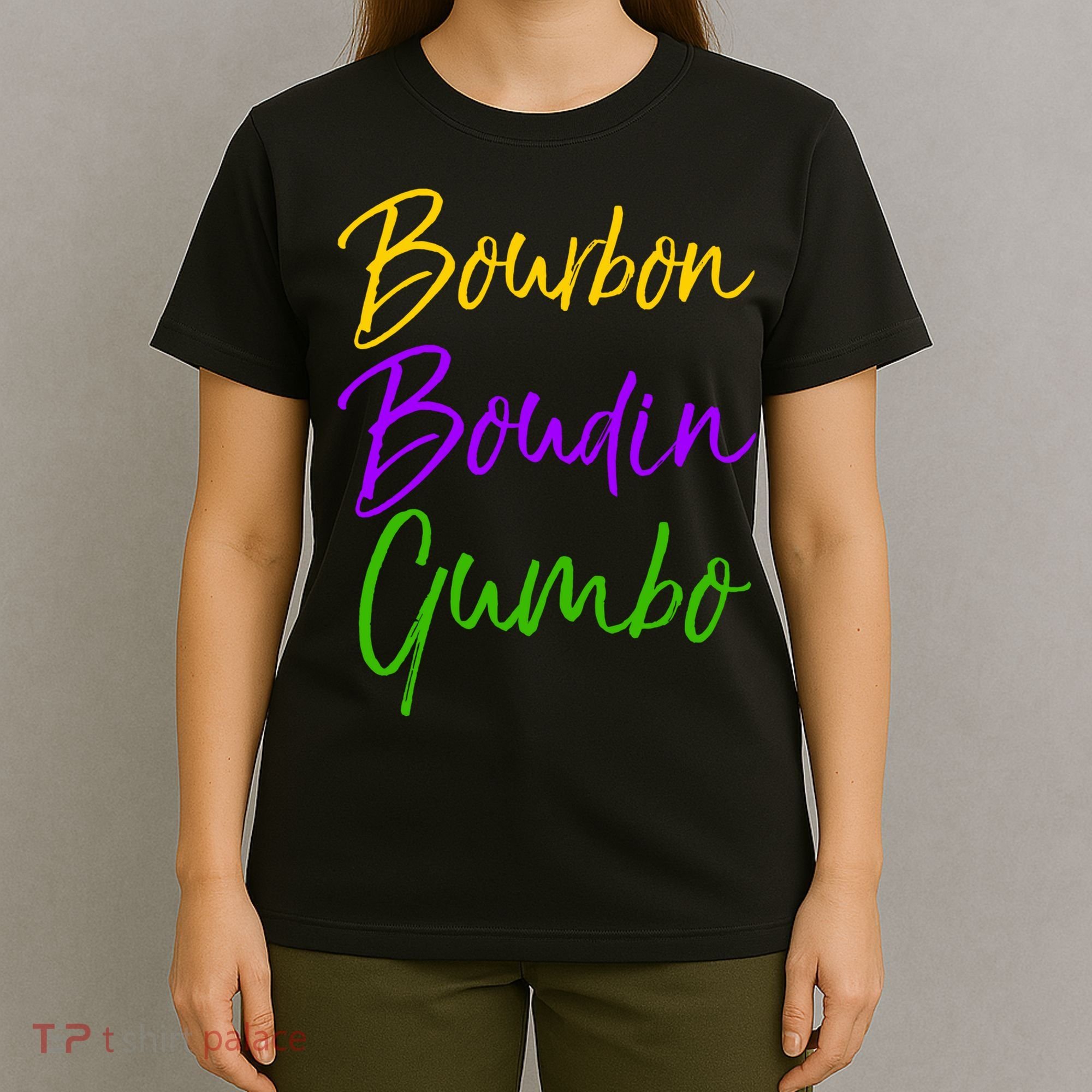 Funny Mardi Gras Quote New Orleans Gift Bourbon Boudin Gumbo T-Shirt