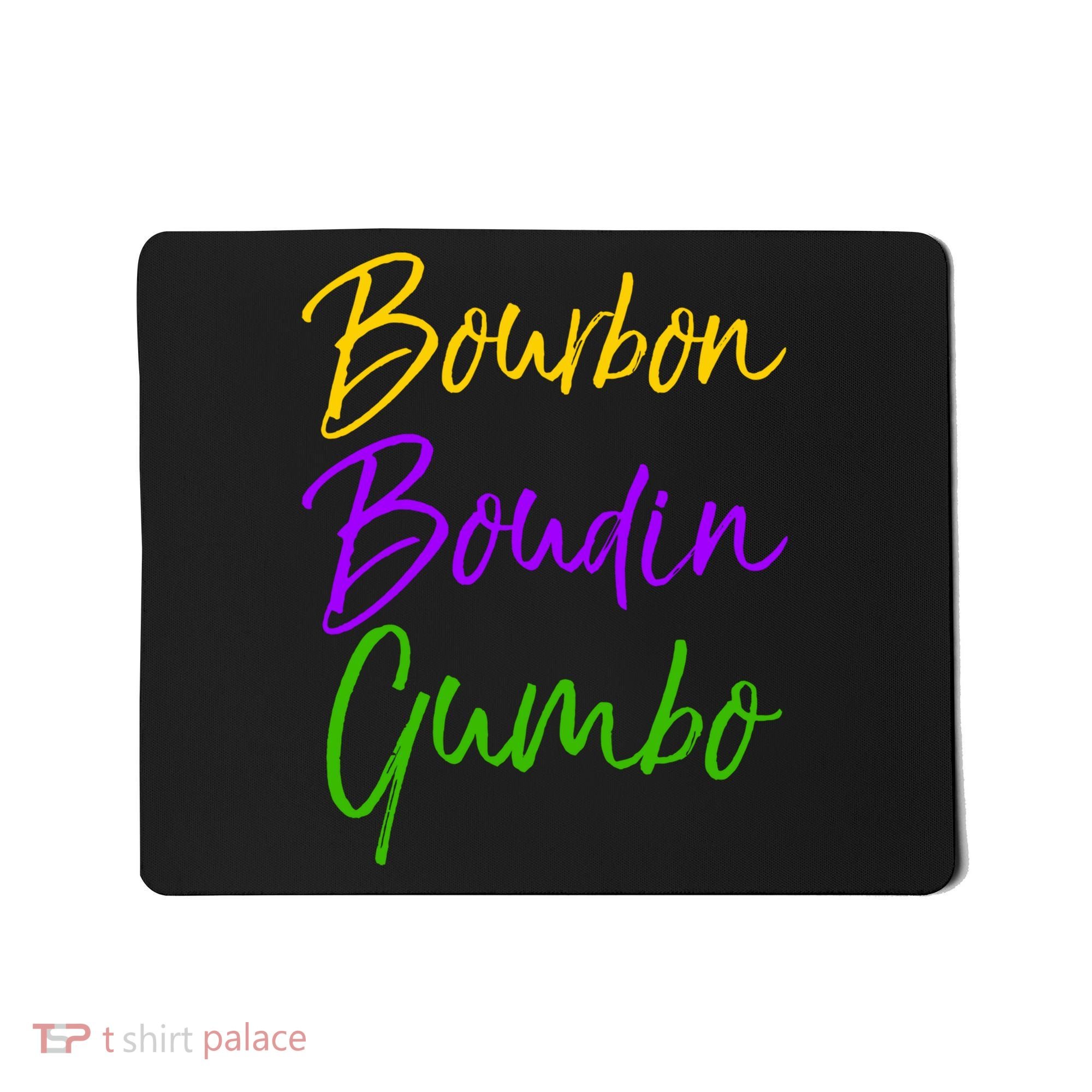 Funny Mardi Gras Quote New Orleans Gift Bourbon Boudin Gumbo Mousepad