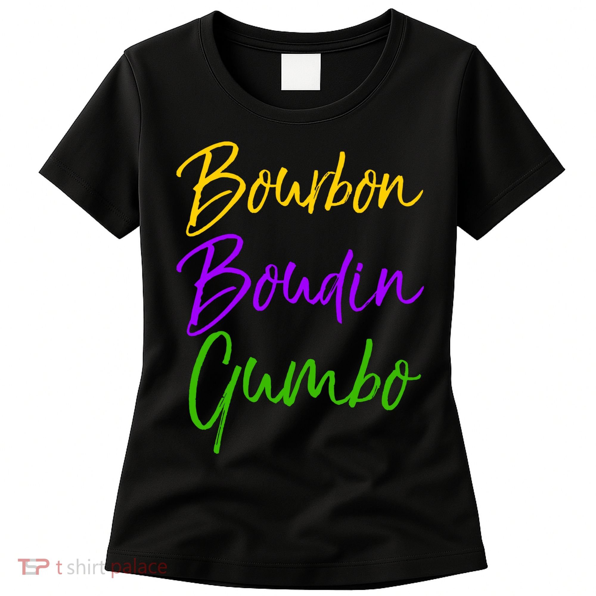 Funny Mardi Gras Quote New Orleans Gift Bourbon Boudin Gumbo Women's T-Shirt