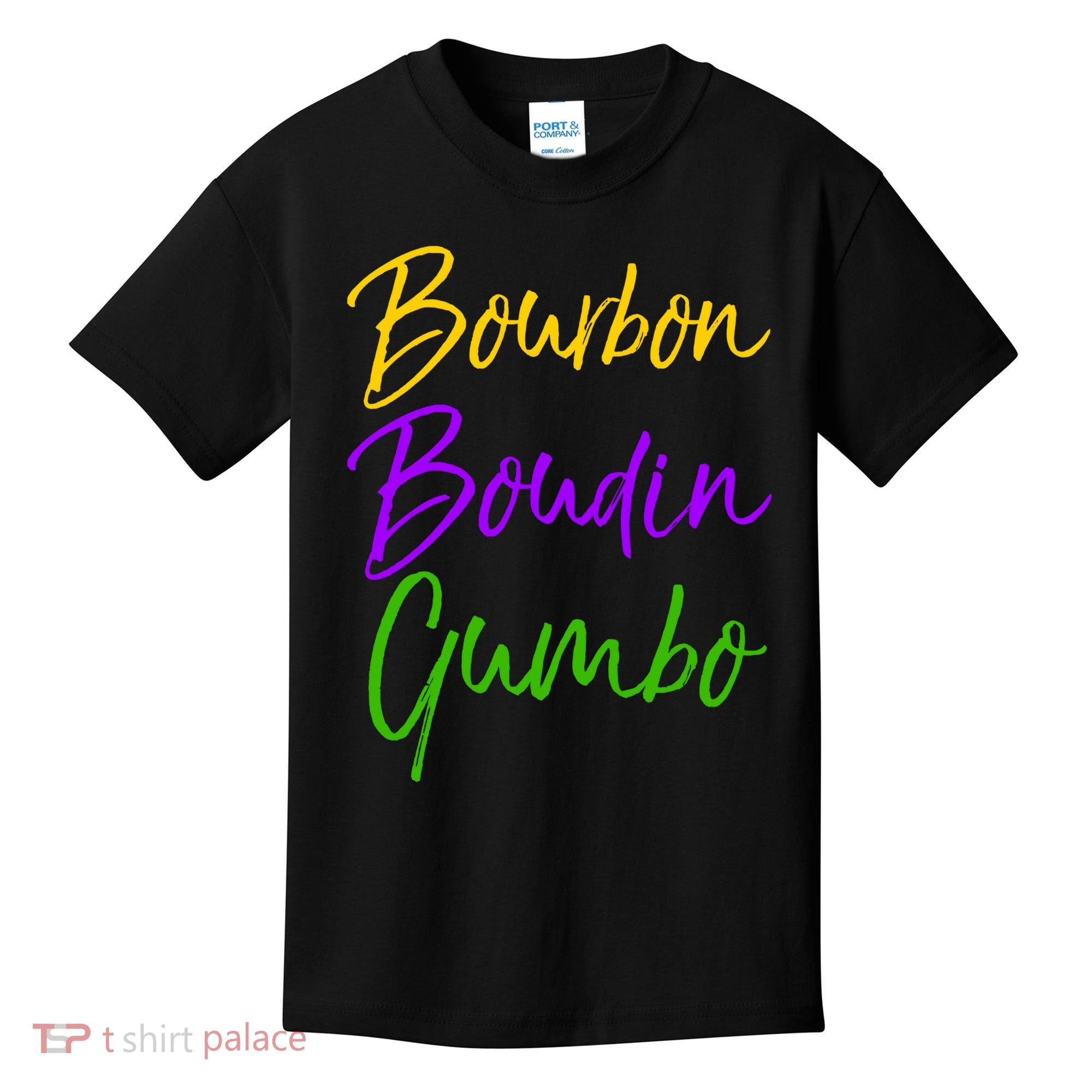 Funny Mardi Gras Quote New Orleans Gift Bourbon Boudin Gumbo Kids T-Shirt
