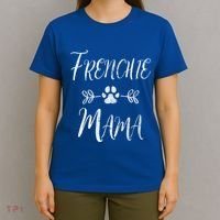 Frenchie Mama Great Gift French Bulldog Mom Funny Dog Mom Gift T-Shirt thumb 4