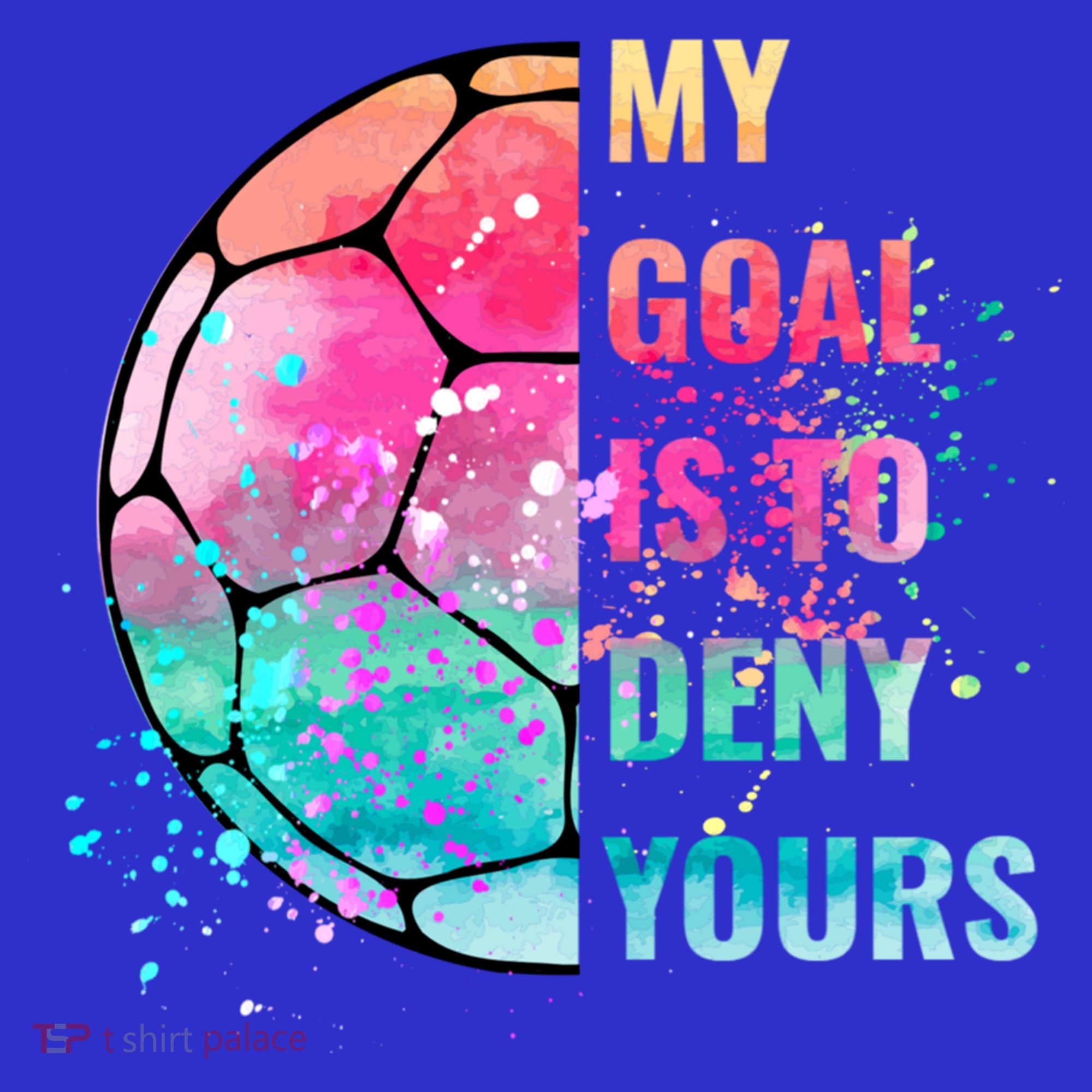 Funny My Goal Is To Deny Yours Soccer Goalie Defender Gift T-Shirt