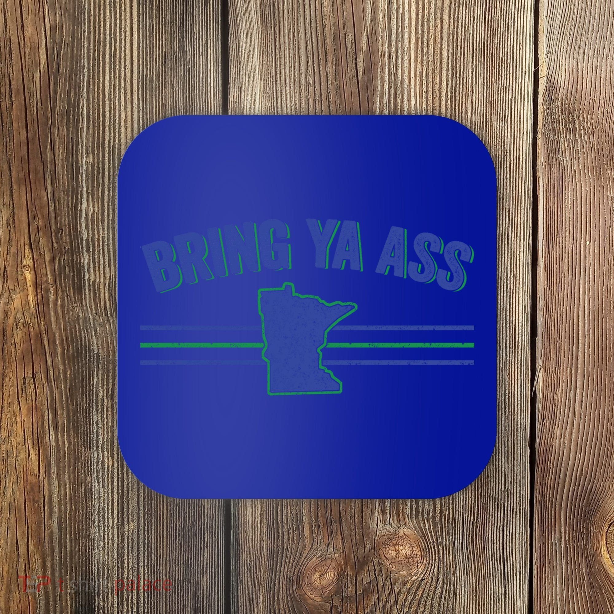 Funny Minnesota Gift Bring Ya Ass To Minnesota Gift Coaster