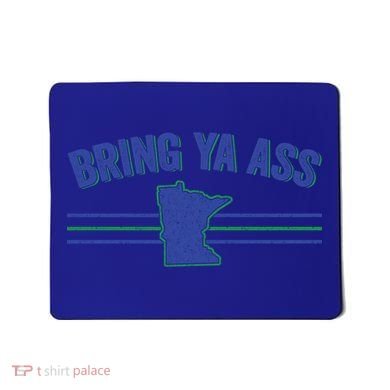 Funny Minnesota Gift Bring Ya Ass To Minnesota Gift Mousepad