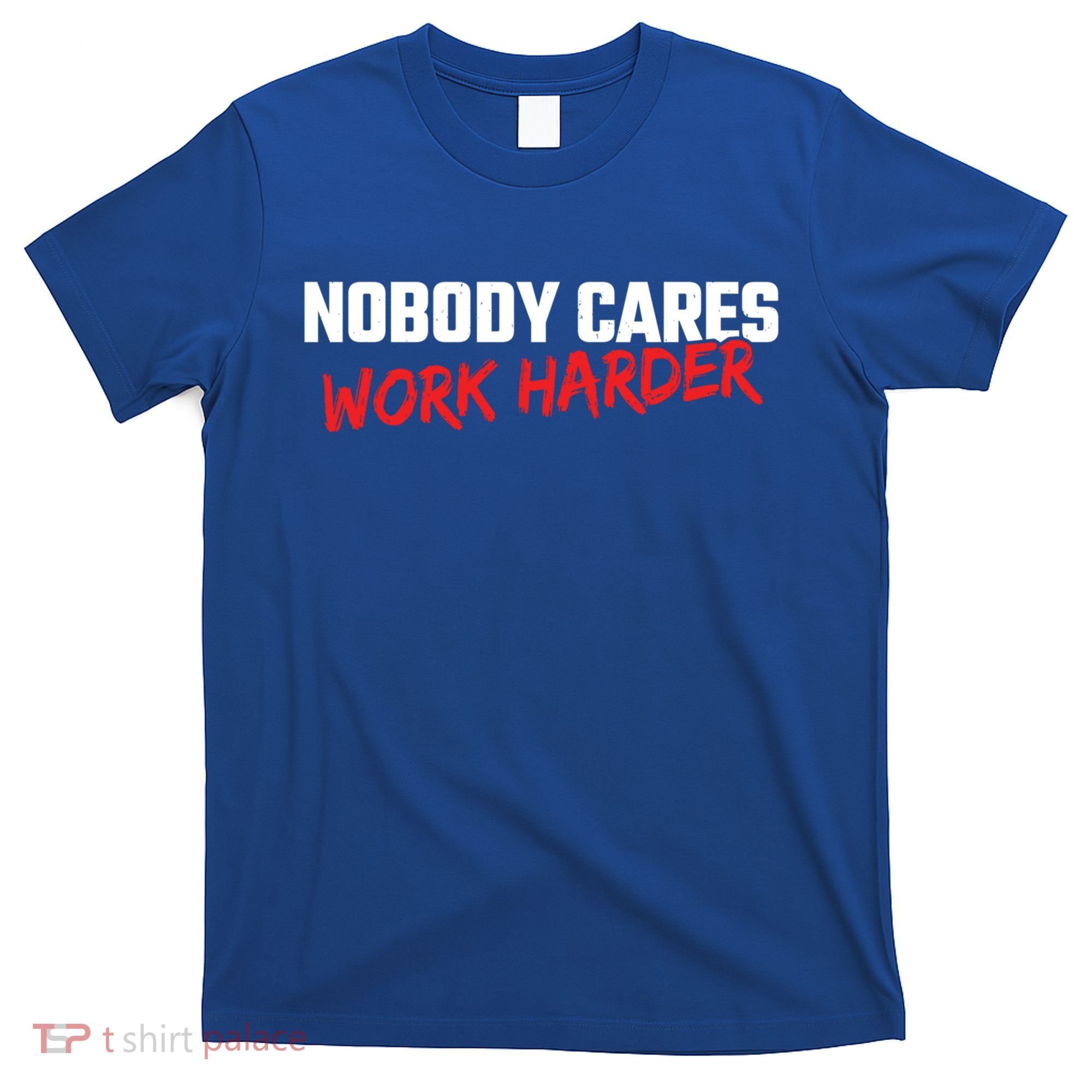 Fitness Motivation Gym Workout Nobody Cares Work Harder Gift T-Shirt