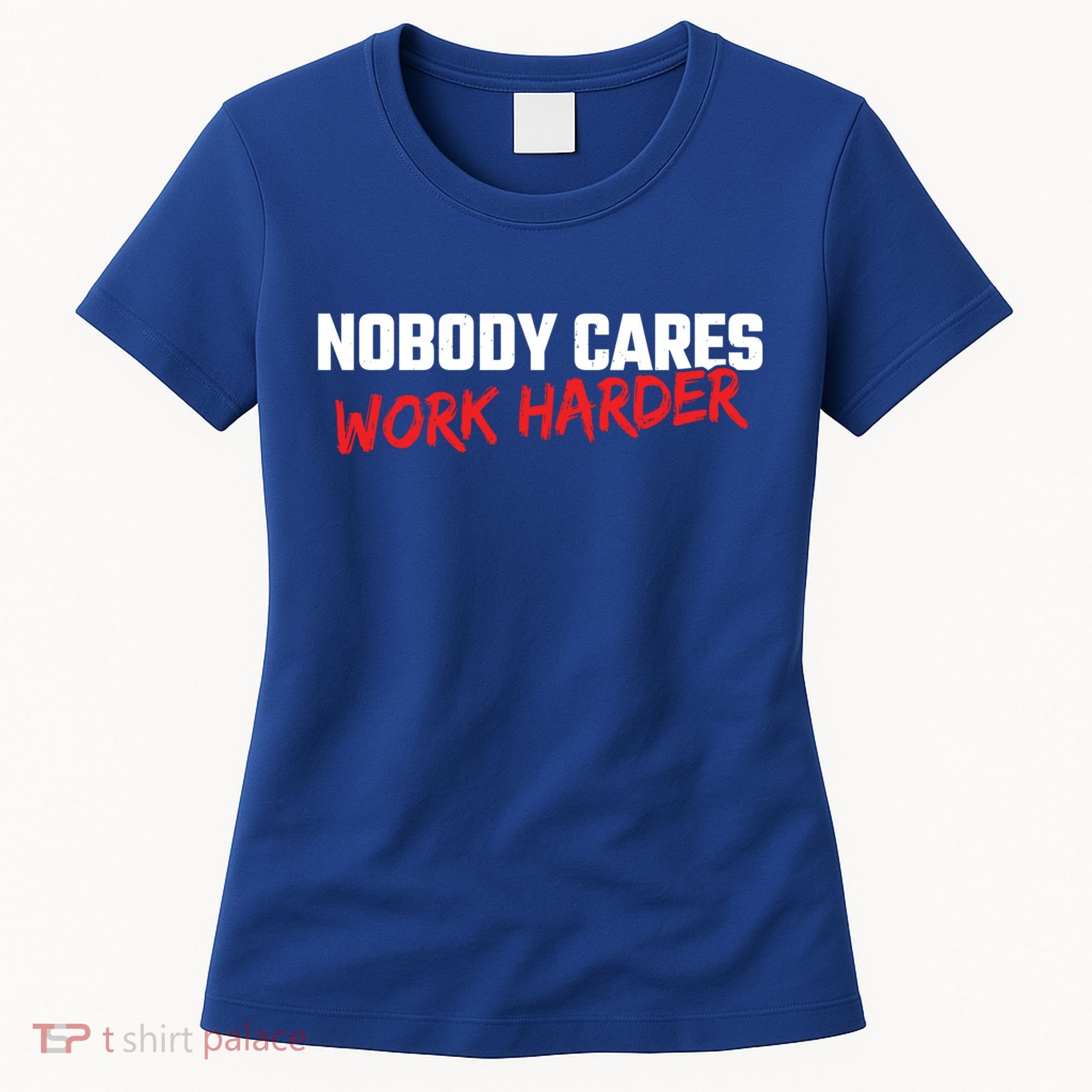 Fitness Motivation Gym Workout Nobody Cares Work Harder Gift Women's T-Shirt