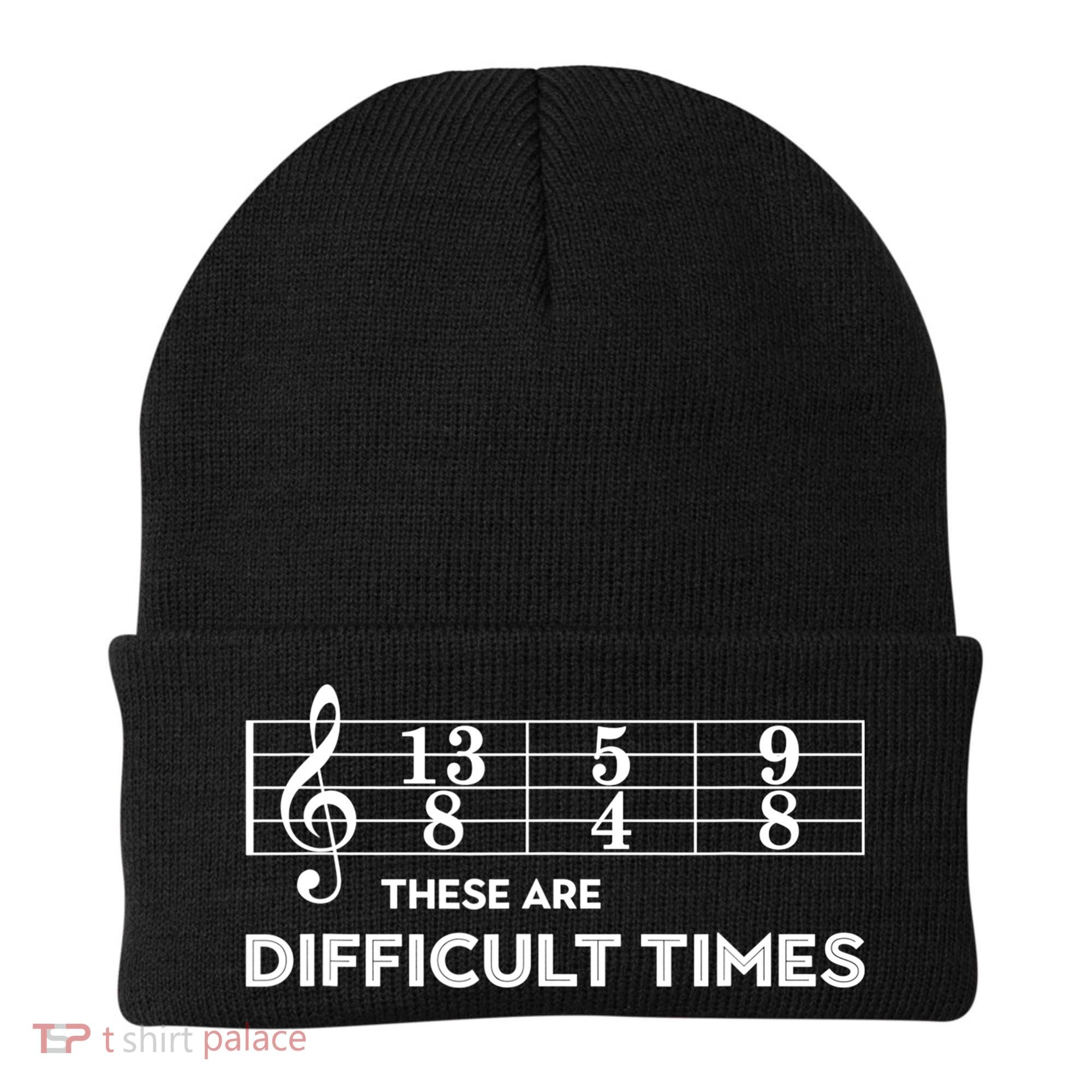 Funny Musician Gift These Are Difficult Times Gift Beanie