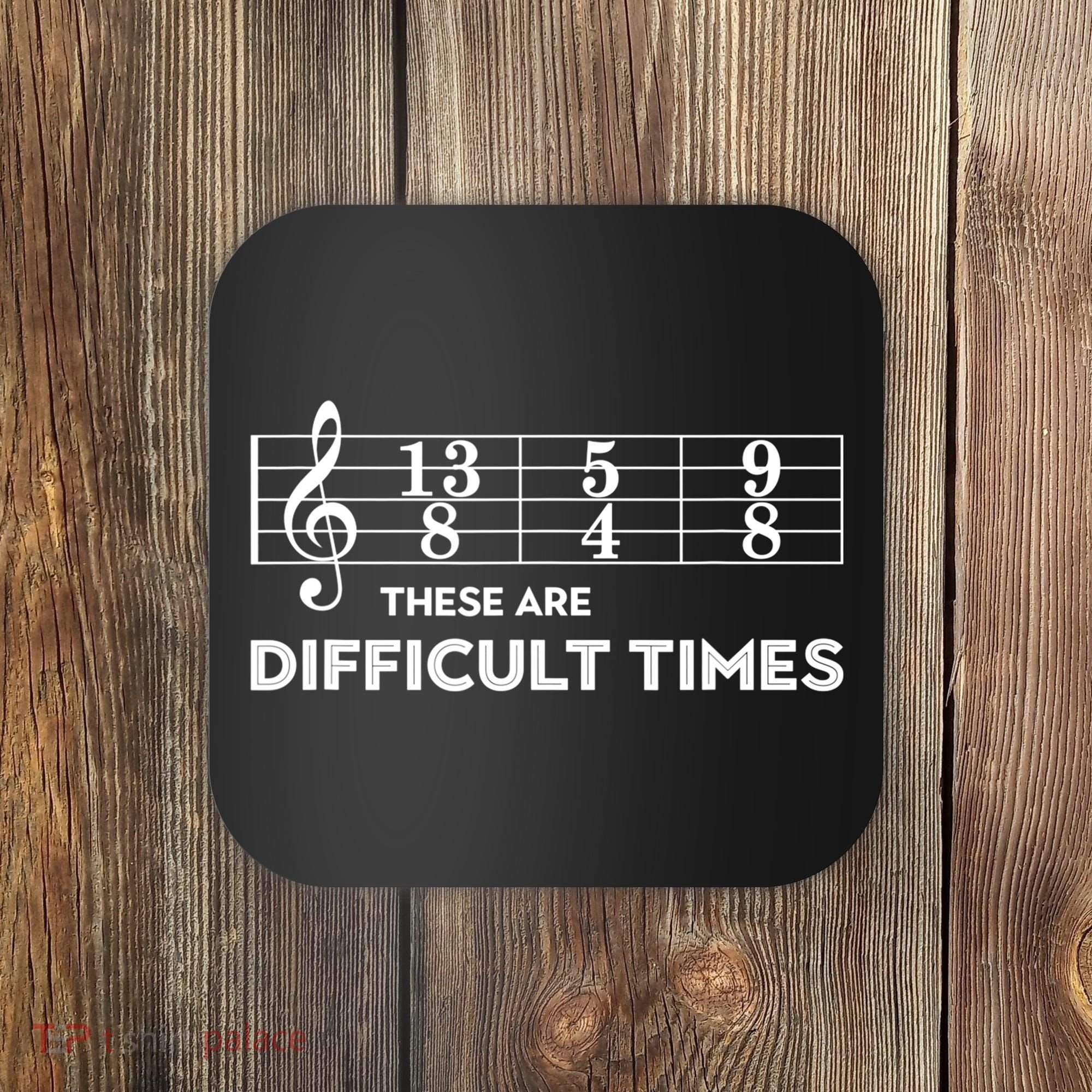 Funny Musician Gift These Are Difficult Times Gift Coaster