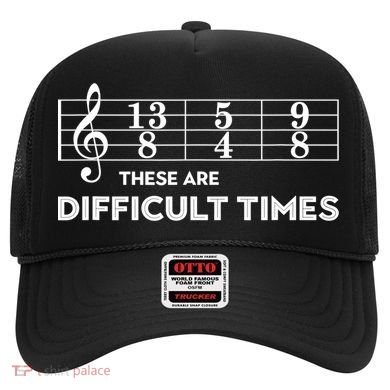 Funny Musician Gift These Are Difficult Times Gift Hat