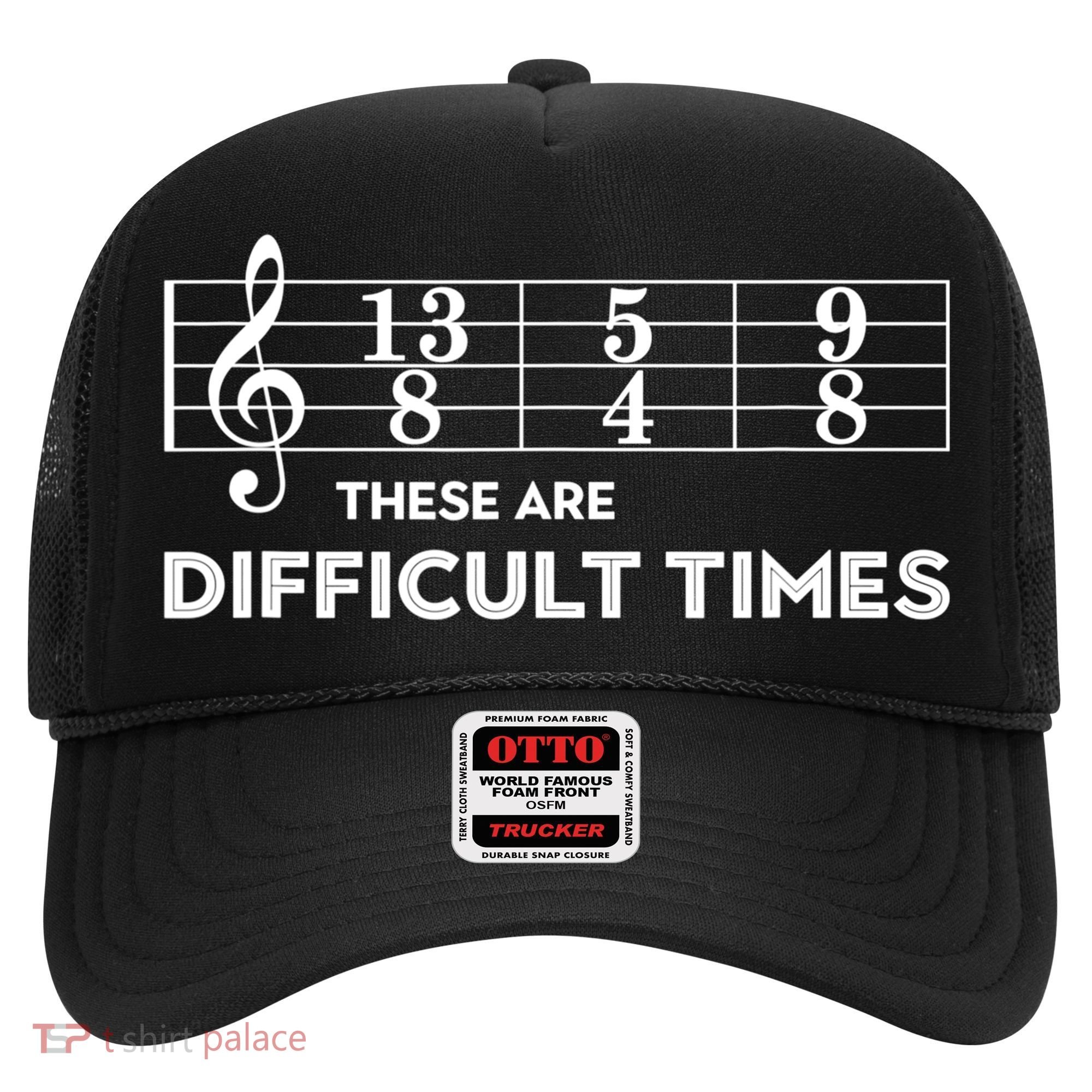 Funny Musician Gift These Are Difficult Times Gift Hat