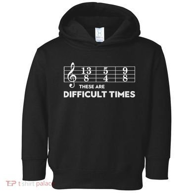 Funny Musician Gift These Are Difficult Times Gift Toddler Hoodie