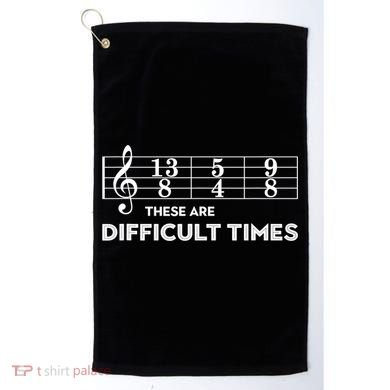 Funny Musician Gift These Are Difficult Times Gift Golf Towel