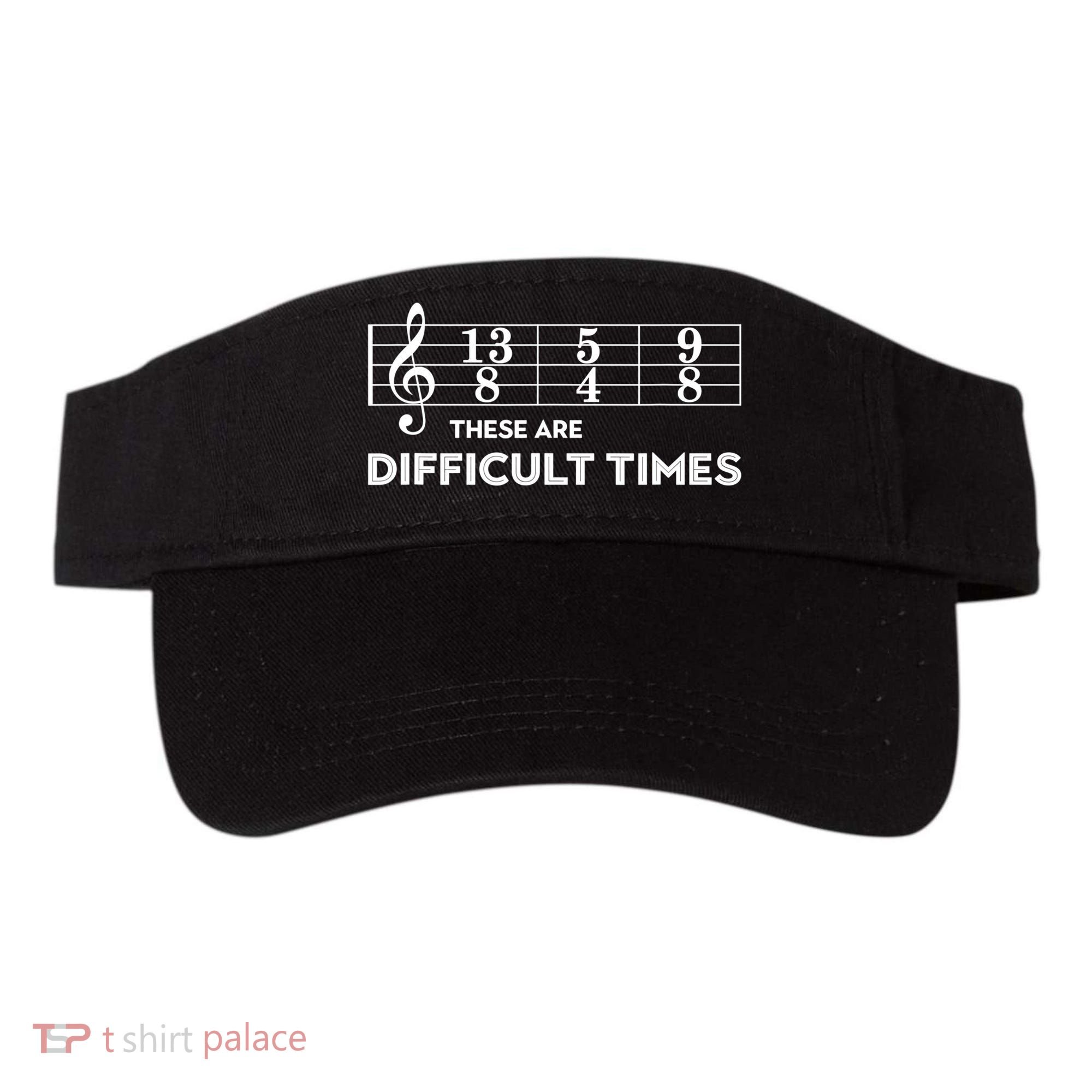 Funny Musician Gift These Are Difficult Times Gift Visor