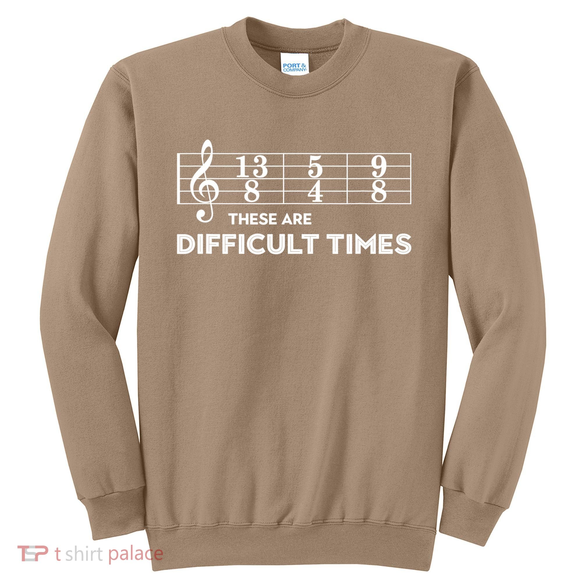 Funny Musician Gift These Are Difficult Times Gift Sweatshirt
