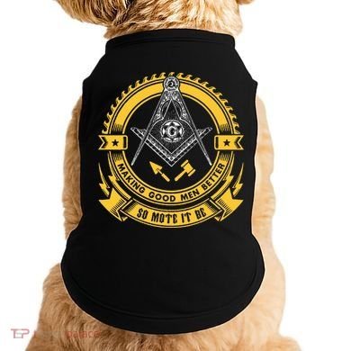 Freemason Making Good Better Mason So Mote It Be Masonic Doggie Tank