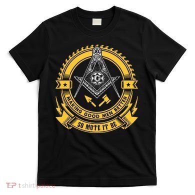 Freemason Making Good Better Mason So Mote It Be Masonic T-Shirt