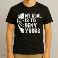Funny My Goal Is To Deny Yours Hockey Goalie Ice Hockey Gift Cool Gift T-Shirt thumb 3