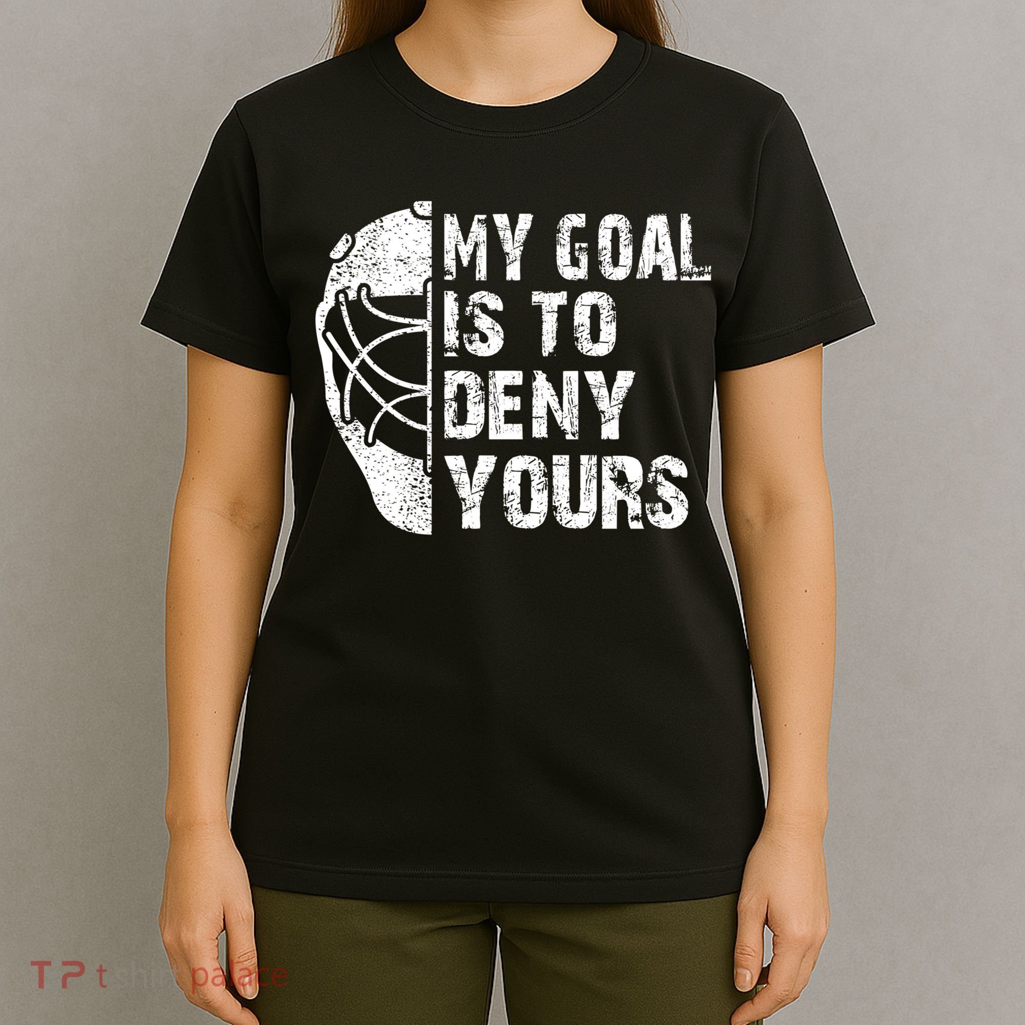 Funny My Goal Is To Deny Yours Hockey Goalie Ice Hockey Gift Cool Gift T-Shirt