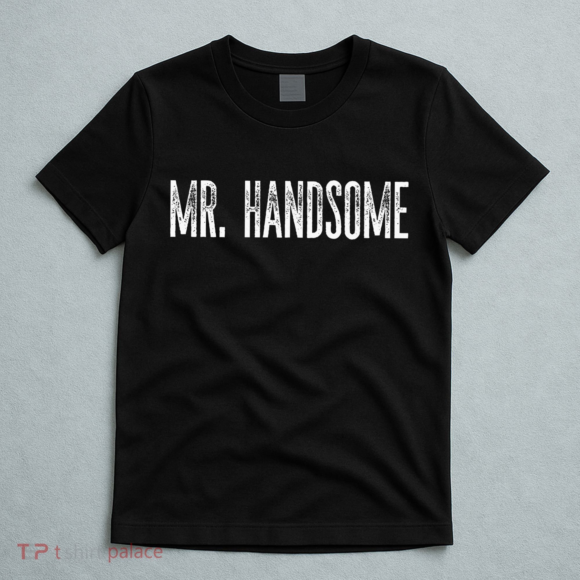 Funny Mr. Handsome Fun Gag Novelty T-Shirt