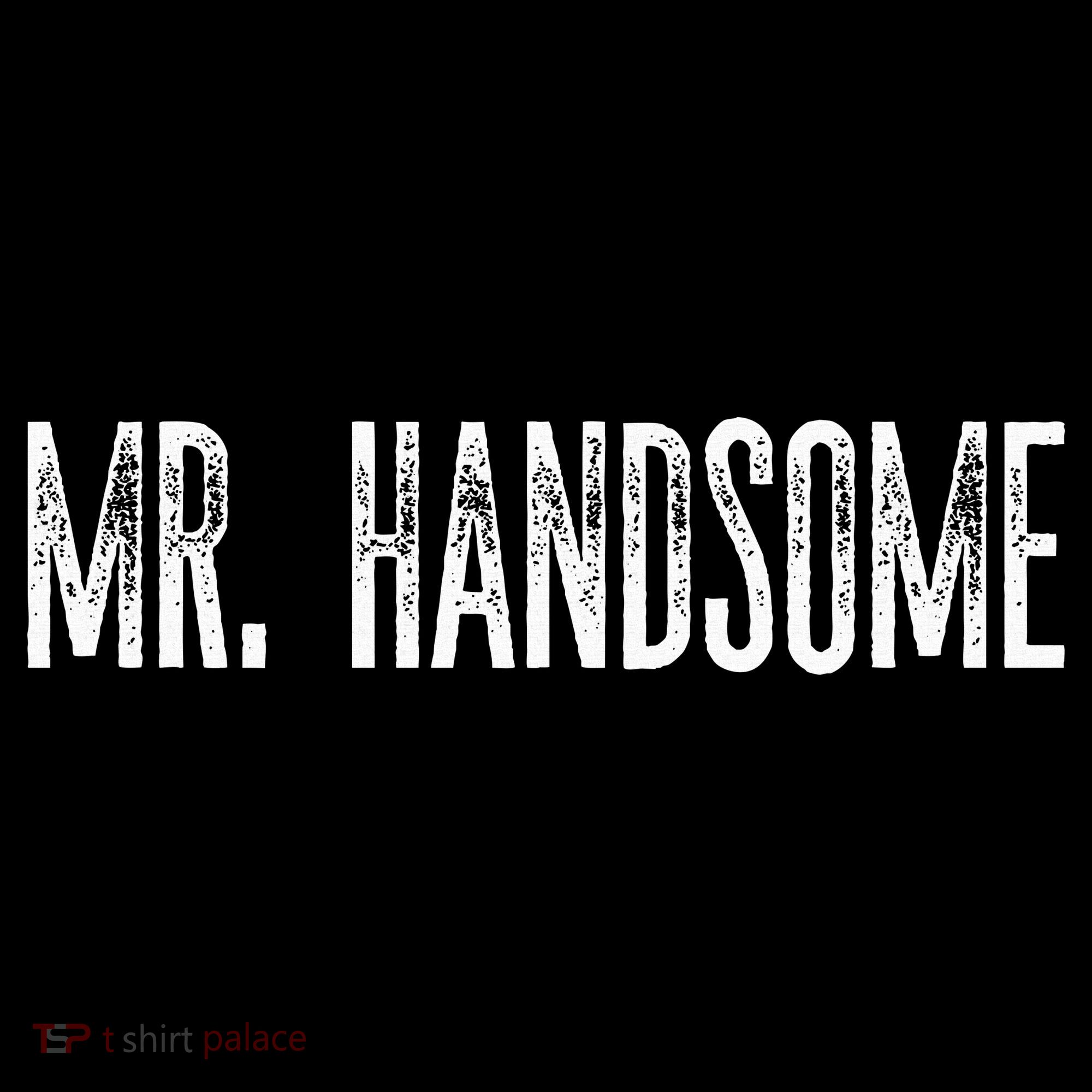 Funny Mr. Handsome Fun Gag Novelty T-Shirt