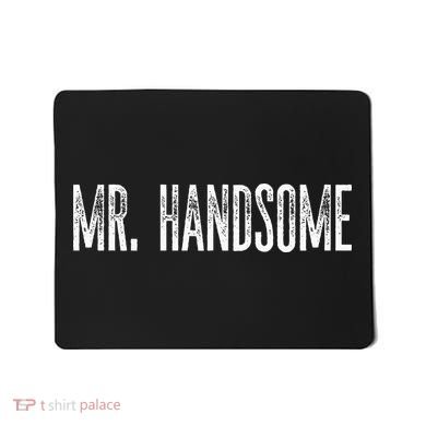 Funny Mr. Handsome Fun Gag Novelty Mousepad