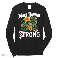 Floral Maui Hawaii Strong We Stand With Maui Long Sleeve Shirt thumb 0