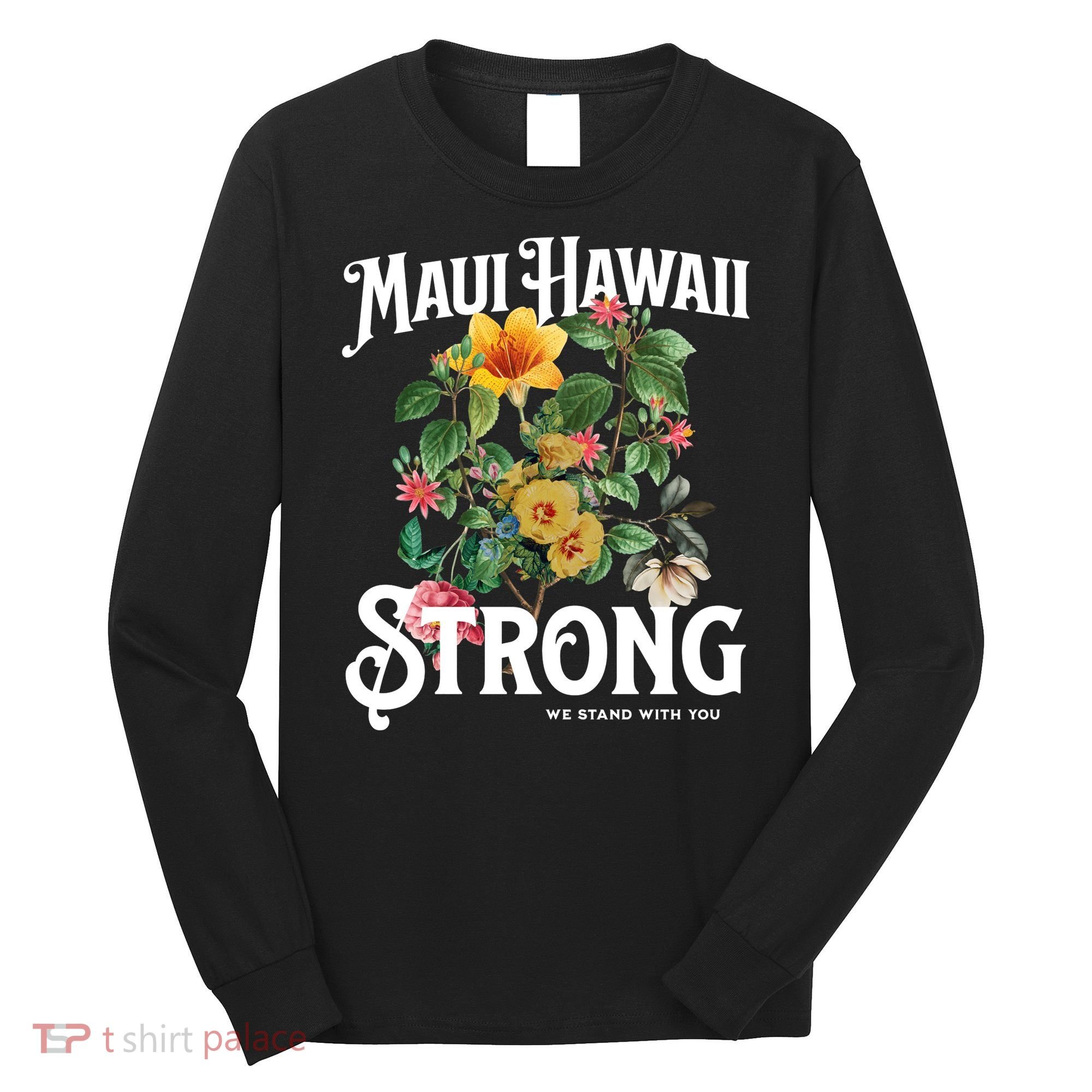 Floral Maui Hawaii Strong We Stand With Maui Long Sleeve Shirt