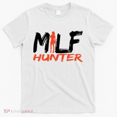 Funny Milf Hunter T-Shirt