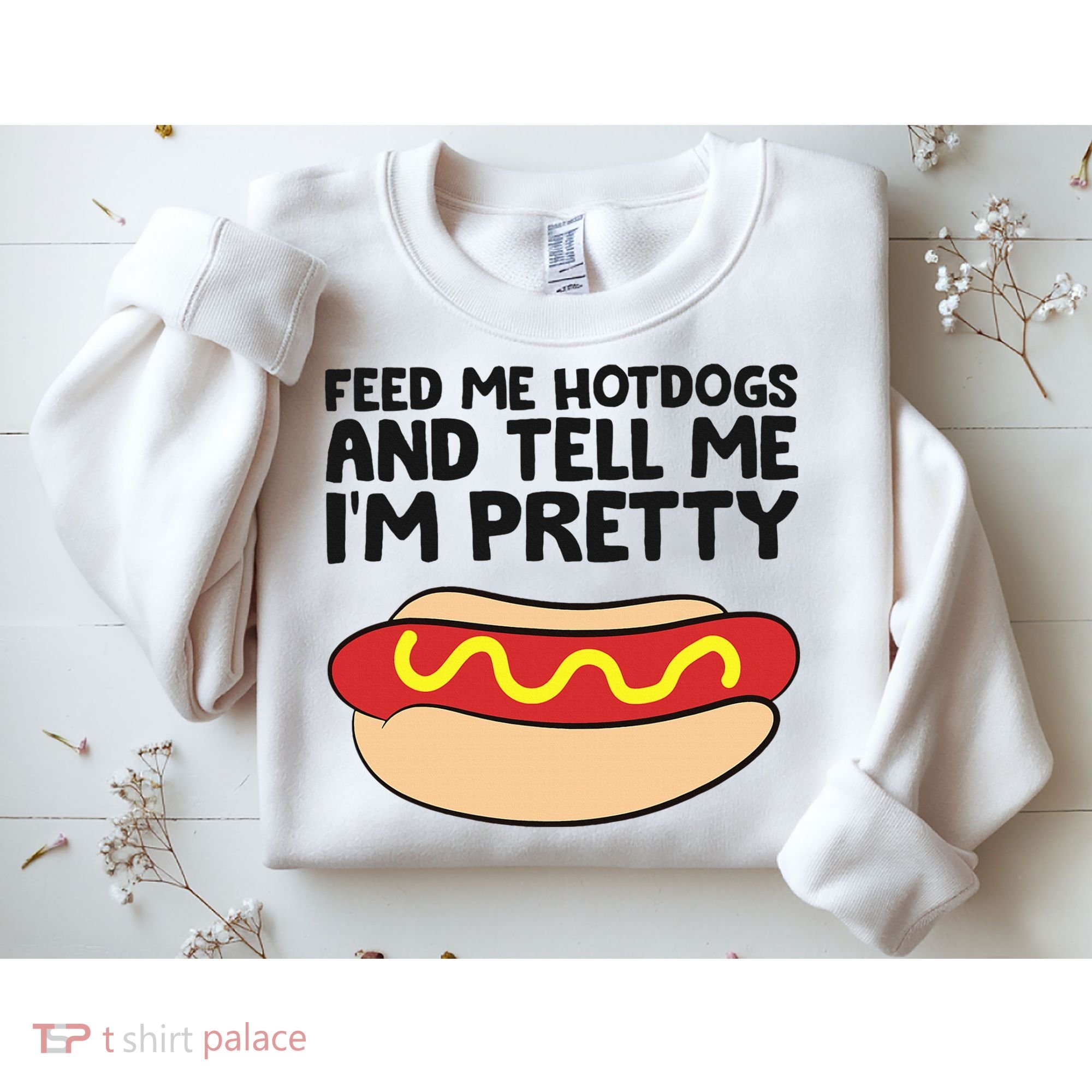 Feed Me Hotdogs And Tell Me I'm Pretty Hot Dog Sweatshirt