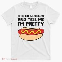 Feed Me Hotdogs And Tell Me I'm Pretty Hot Dog T-Shirt thumb 0