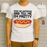 Feed Me Hotdogs And Tell Me I'm Pretty Hot Dog T-Shirt thumb 6