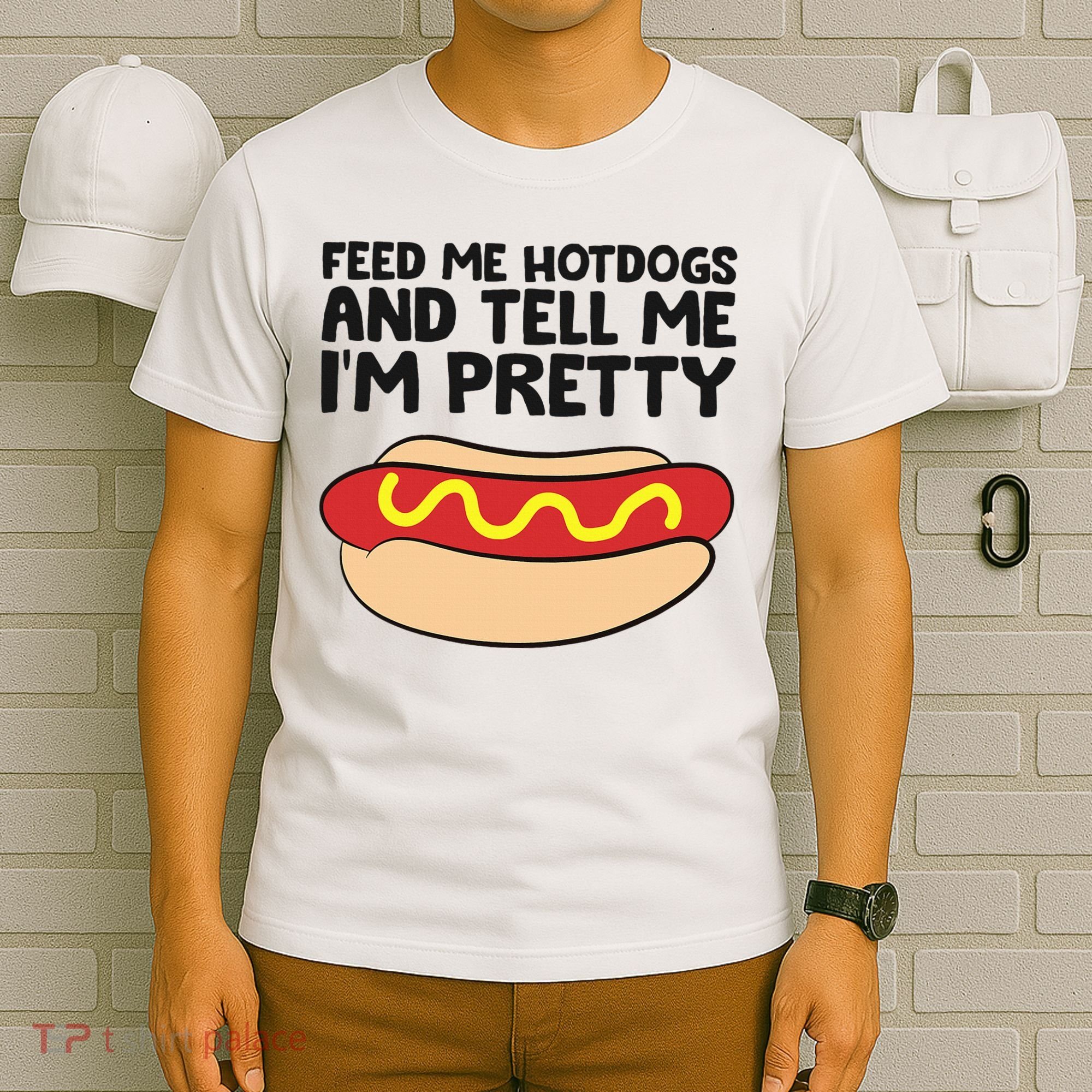 Feed Me Hotdogs And Tell Me I'm Pretty Hot Dog T-Shirt