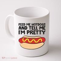 Feed Me Hotdogs And Tell Me I'm Pretty Hot Dog Coffee Mug thumb 0