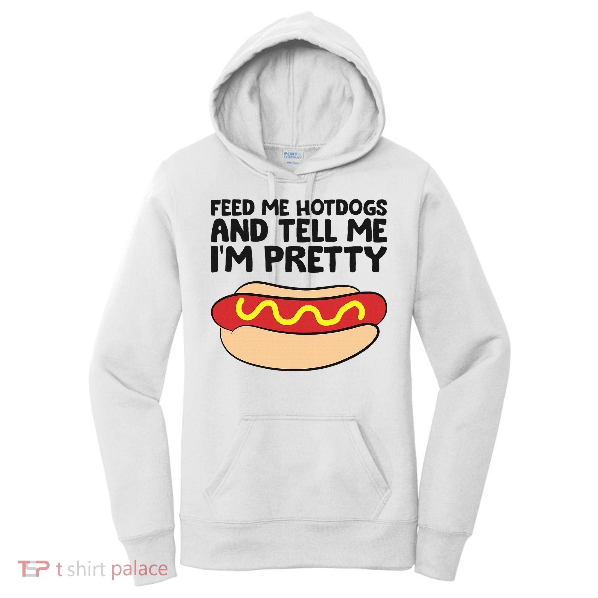 Feed Me Hotdogs And Tell Me I'm Pretty Hot Dog Women's Hoodie