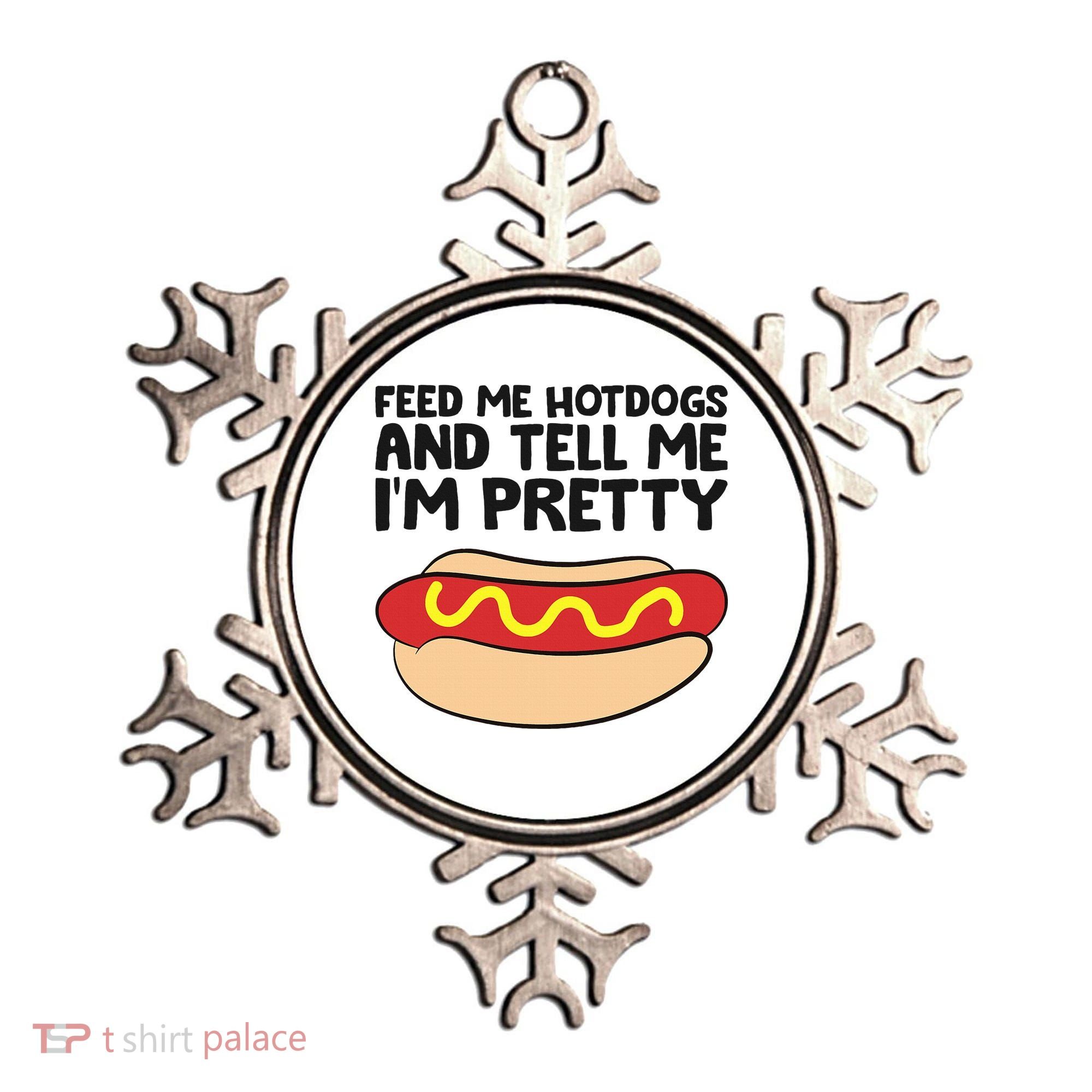 Feed Me Hotdogs And Tell Me I'm Pretty Hot Dog Ornament