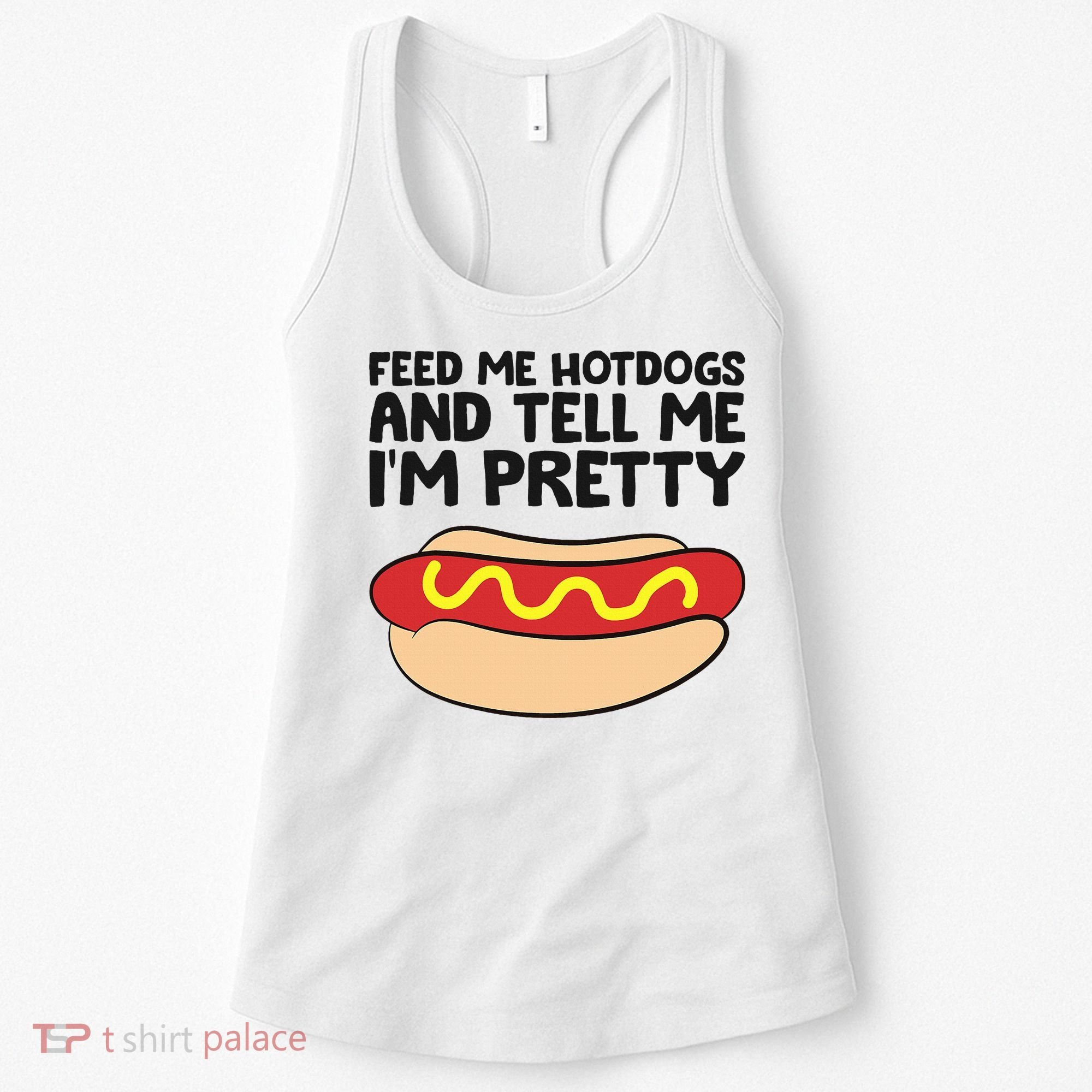 Feed Me Hotdogs And Tell Me I'm Pretty Hot Dog Women's Tank Top