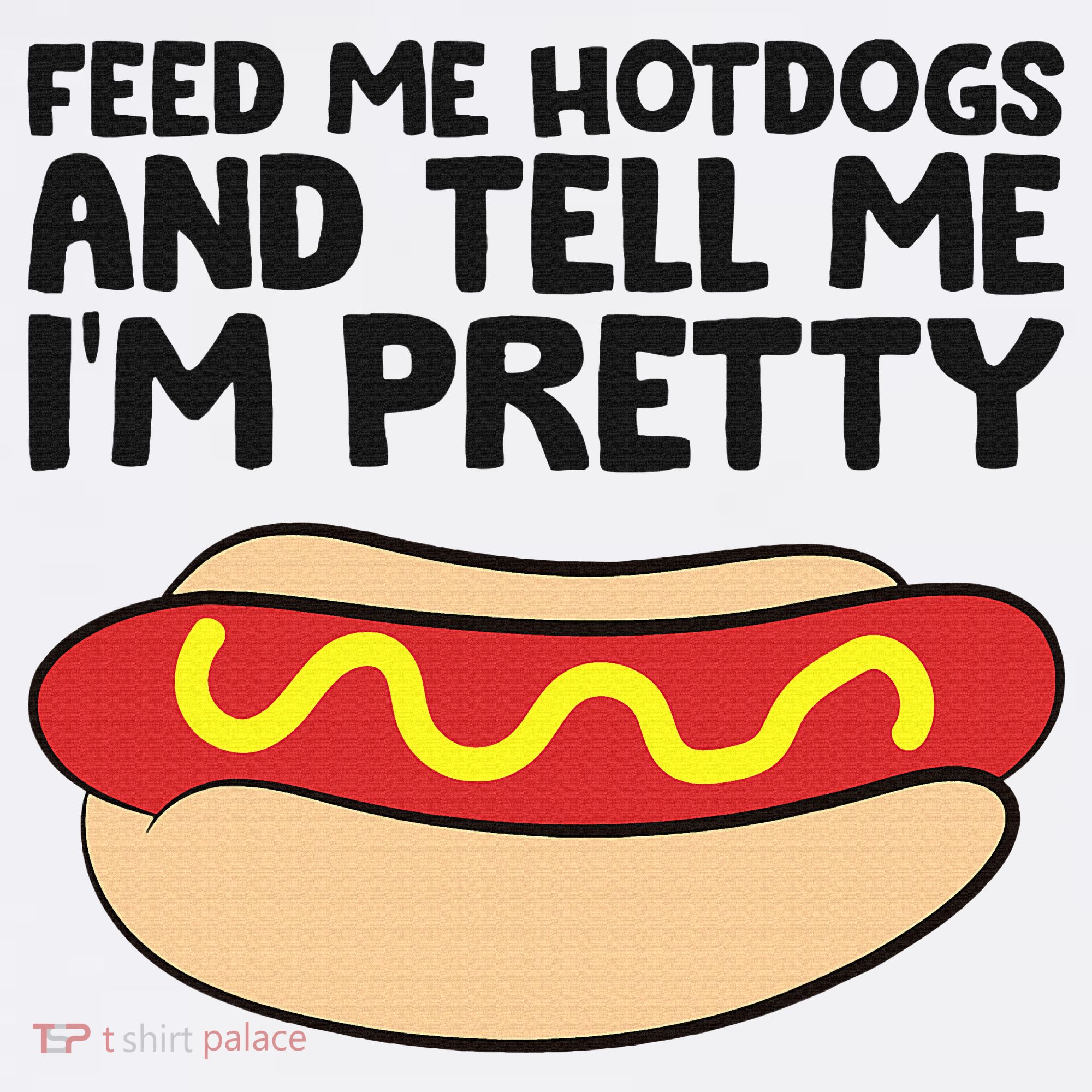 Feed Me Hotdogs And Tell Me I'm Pretty Hot Dog Hat