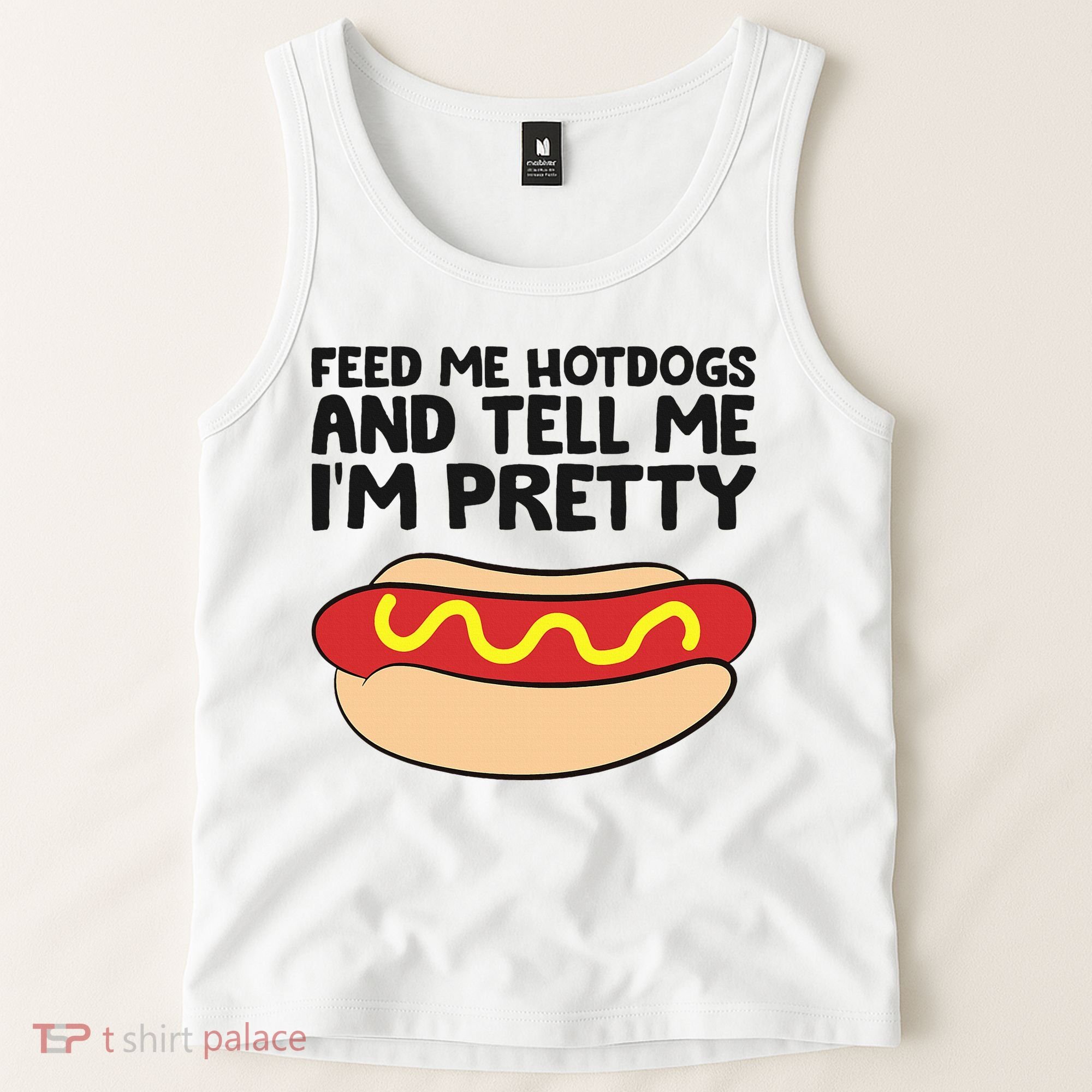 Feed Me Hotdogs And Tell Me I'm Pretty Hot Dog Tank Top