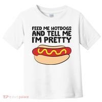 Feed Me Hotdogs And Tell Me I'm Pretty Hot Dog Toddler T-Shirt thumb 0