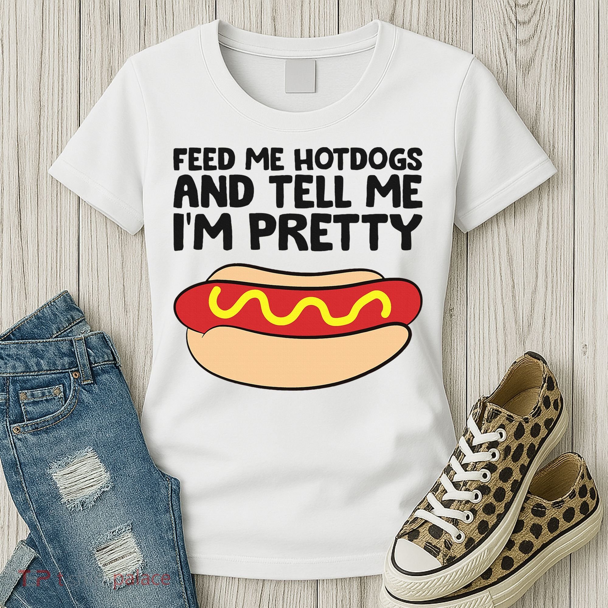 Feed Me Hotdogs And Tell Me I'm Pretty Hot Dog Women's T-Shirt