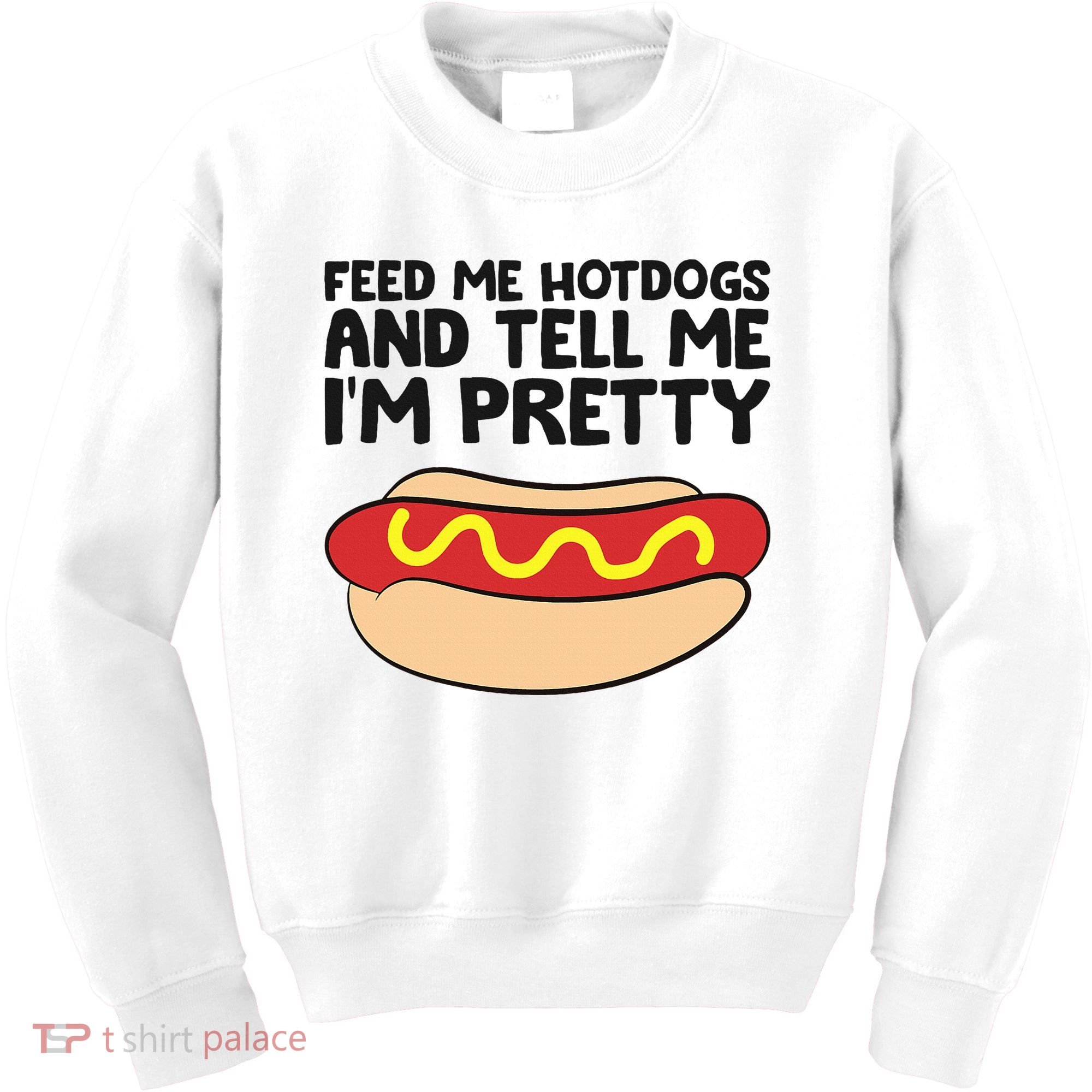 Feed Me Hotdogs And Tell Me I'm Pretty Hot Dog Kids Sweatshirt