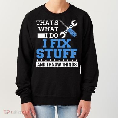 Funny Mechanic I Fix Stuff and I Know Things Women's Sweatshirt