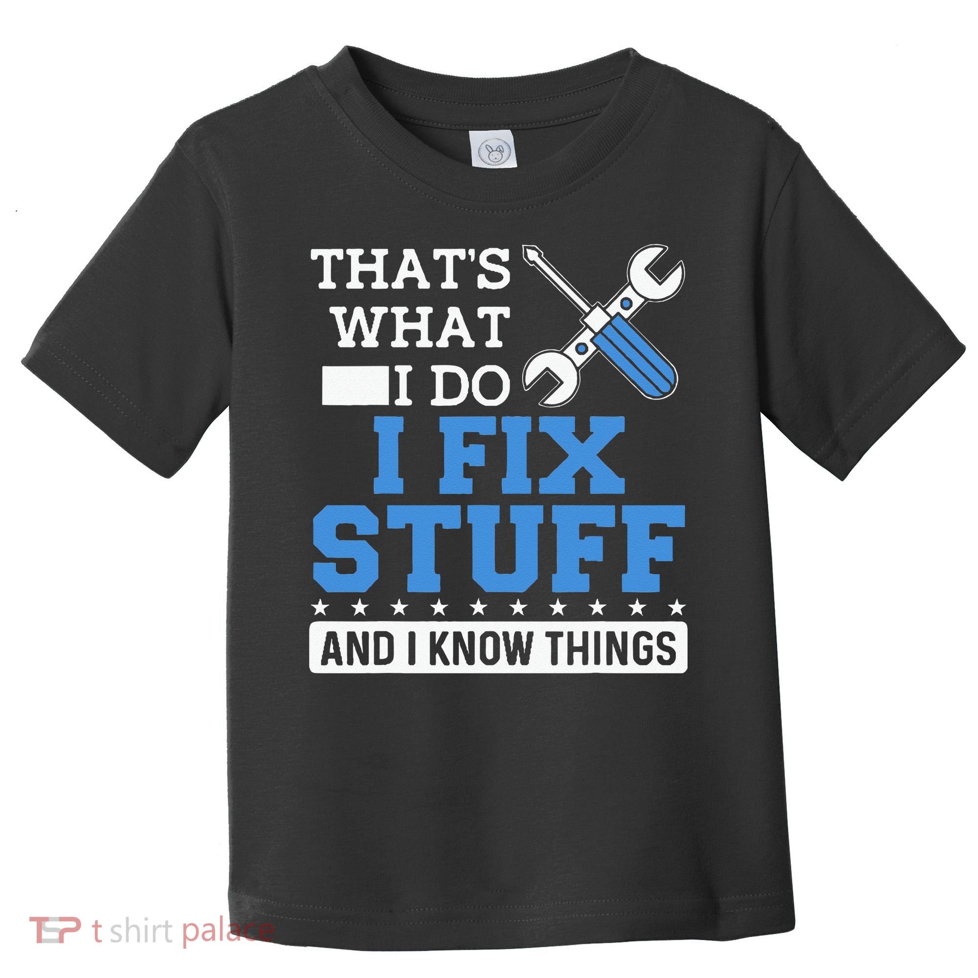 Funny Mechanic I Fix Stuff and I Know Things Toddler T-Shirt