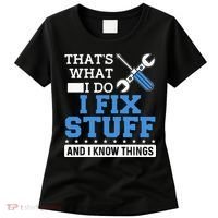 Funny Mechanic I Fix Stuff and I Know Things Women's T-Shirt thumb 0