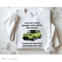 Funny Meme I Do Not Trust People Who Drive Kia Souls Joke Sweatshirt thumb 2