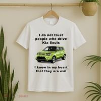 Funny Meme I Do Not Trust People Who Drive Kia Souls Joke T-Shirt thumb 2