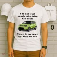Funny Meme I Do Not Trust People Who Drive Kia Souls Joke T-Shirt thumb 6