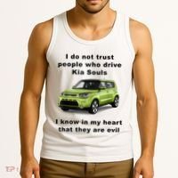 Funny Meme I Do Not Trust People Who Drive Kia Souls Joke Tank Top thumb 3