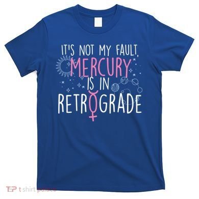 Funny Mercury In Retrograde Astrology Cute Gift T-Shirt