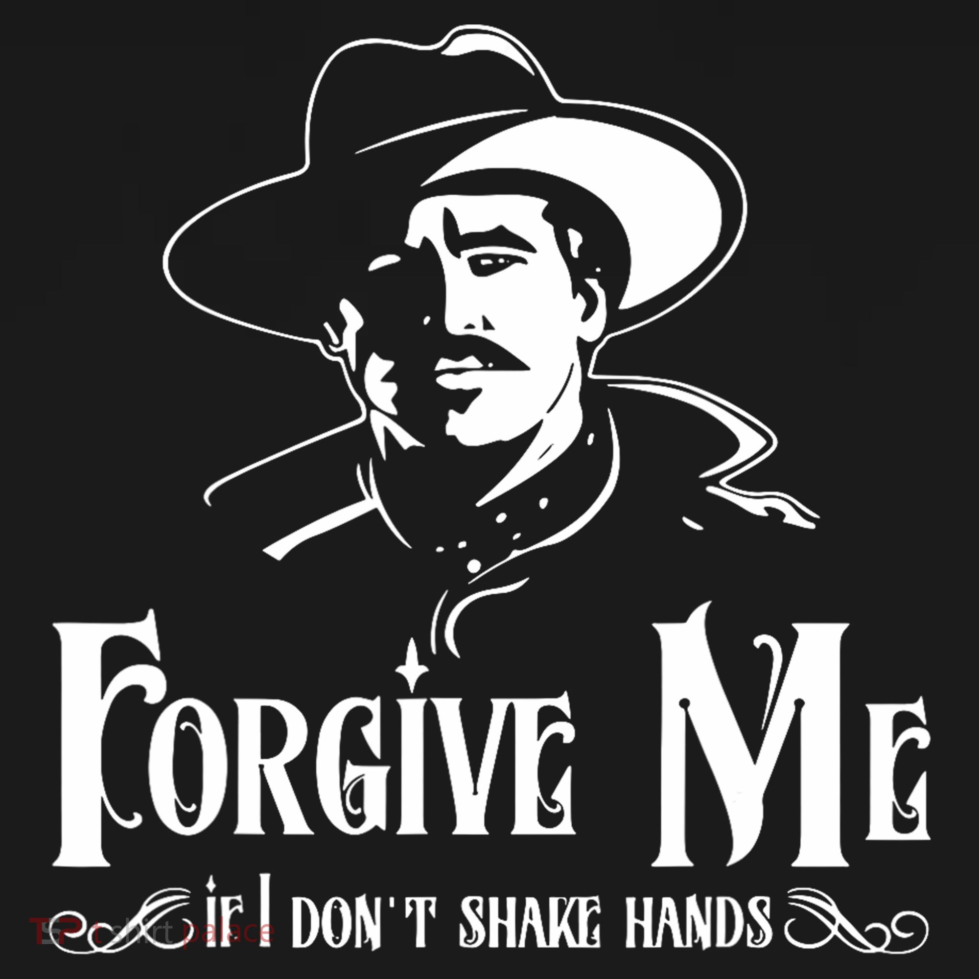 Forgive Me If I DonT Shake Hand T-Shirt